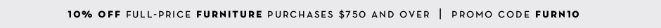 10% off full-price furniture purchases $750 and over. Promo code FURN10