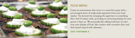 Food menu: Create an environment that caters to a stress-free party with a pre-arranged menu of ready-made appetizers from your local market. Try decoratively arranging the appetizers on something like a bed of sesame seeds, providing an interesting display for your guests to feast on. We personally like adding bold hues of color onto your display of food, like crackers with cucumber slices and herb spread topped with edamame. shop serveware