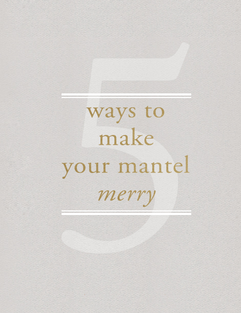 5 ways to make your mantel merry