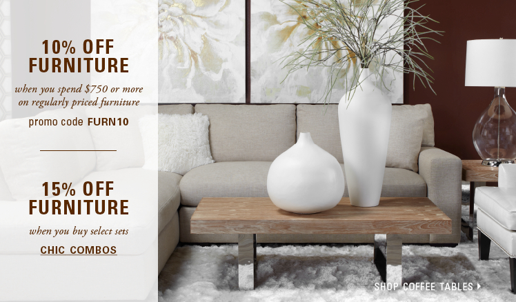10% off full price furniture purchases $750 and over, promo coded FURN10. 15% off select furniture when you buy the set, see chic combos.