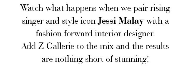 Watch what happens when we pair rising singer and style icon Jessi Malay with a fashion forward interior designer.